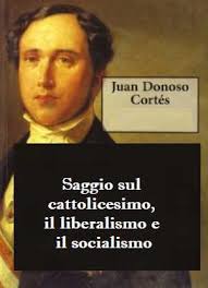 Donoso Cortés: Saggio sul Cattolicesimo, il liberalismo e il socialismo