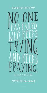 No One Has Failed Who Keeps Trying And Keeps Praying Jeffrey R Holland Lds Lds Quotes Spiritual Quotes Mormon Quotes