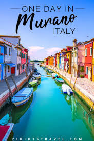 Ultimate Kid Friendly Itinerary To Spend A Day In Murano And Burano Italy The 2 Idiots Travel Blog Italy Travel Dream Travel Destinations Italy Travel Tips
