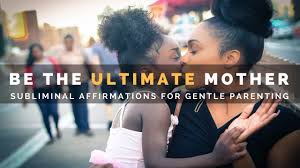 Find out everything you need to know about parenting. Be The Ultimate Mother Subliminal Affirmations For Gentle Parenting Youtube