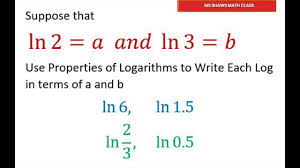 Write Each Logarithm In Terms Of A And B Ln 2 A Ln 3 B Youtube