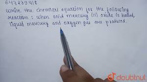 Write Out The Balanced Chemical Equation For The Thermal Decomposition Of Mercury  Oxide: What Did The Mercury (Ii) Oxide Reactant Look Like, And What Did The  Products Of The Decomposition Reaction Look