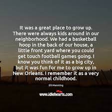 A great place to grow. It Was A Great Place To Grow Up There Were Always Kids Idlehearts
