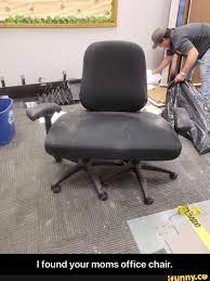 Ifound Your Moms Office Ch I Found Your Moms Office Chair Ifunny Best Office Chair Chair Eames Lounge Chair