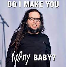 Korn Memes Crack Me Up Tour Supply Inc Facebook