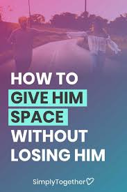 How To Give Him Space The Right Way In 2020 Space In A Relationship Best Relationship Advice Relationship Advice