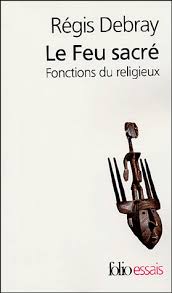 Le Feu Sacre Regis Debray