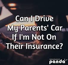 Learn about insurance and find out if you have enough, what the different types are, and the options that exist. Can I Drive My Parents Car If I M Not On Their Insurance