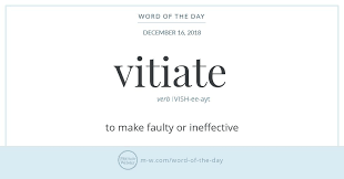 Word Of The Day Vitiate Merriam Webster Words Dictionary Words Word Of The Day
