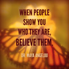 Dr Angelou When People Show You Words Motivational Quotes Life Quotes