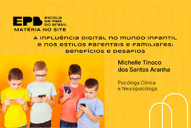 A influência digital no mundo infantil e nos estilos parentais e  familiares: benefícios e desafios