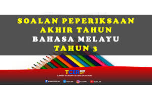 Kertas Soalan Peperiksaan Akhir Tahun Bahasa Melayu Tahun 3 Tcer My