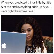 Dopl3r Com Memes When You Predicted Things Little By Little At The End Everything Adds Up You Were Right The Whole Time