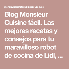 Blog Monsieur Cuisine Facil Las Mejores Recetas Y Consejos Para Tu Maravilloso Robot De Cocina De Lid Robot De Cocina Mejores Recetas Recetas Monsieur Cuisine