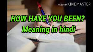 She or he might answer: Have You Been Meaning In Hindi Aula1