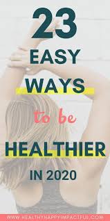 23 Easy Ways To Be Healthier In 2021 3 Day Healthy Challenge In 2020 Ways To Be Healthier Health And Fitness Articles Health