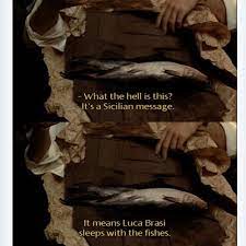 It S A Sicilian Message It Means That Luca Brasi Sleeps With The Fishes