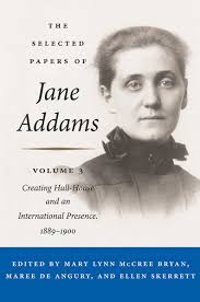 The Selected Papers of Jane Addams: Vol. 3: Creating Hull-House and an  International Presence, 1889-1900 (9780252040979): Jane Addams, Mary Lynn  Bryan, Maree de Angury, Ellen Skerrett and Richard Seidel