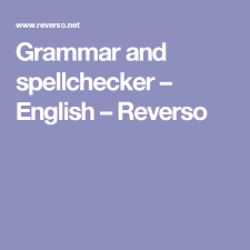 Grammar And Spellchecker English Reverso Grammar Spelling And Grammar English Spelling