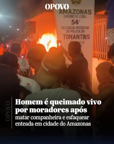 Um homem de 36 anos foi queimado vivo por moradores de Tonantins, interior  do Amazonas, após tirar a vida de sua companheira, de 44 anos, e esfaquear  a filha dela, de 21.