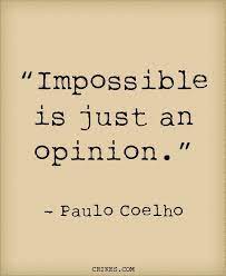 Impossible Is Just An Opinion Is Another Classic Inspirational Quote From The Brazilian A Paulo Coelho Quotes Inspirational Phrases Daily Motivational Quotes