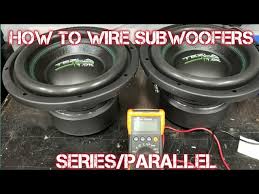Subwoofers can either be wired in series or parallel. How To Wire Your Subwoofers In Series And Parallel To Get The Right Ohm Youtube