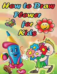 Learn how to draw easy flower for kids pictures using these outlines or print just for coloring. How To Draw Flower For Kids Easy Step By Step Guide For Kids On Drawing A Flower How To Draw Flowers Step By Step Paperback March 4 2017 Buy Online In