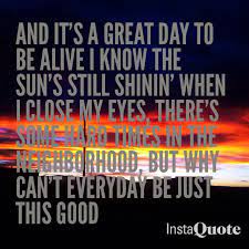 Scott released his own version of his song on his 1997 album aloha from nashville. It S A Great Day To Be Alive Travis Tritt Country Music Quotes Country Music Lyrics Quotes Country Lyrics Quotes