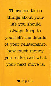 There Are Three Things About Your Life You Should Always Keep To Yourself Pyar Lifequotes Wordsofwisdom Life Quotes Words Of Wisdom Motivational Quotes