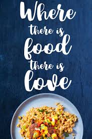 Food Quote Of The Day Where There Is Food There Is Love Food Quotes Food Health And Nutrition