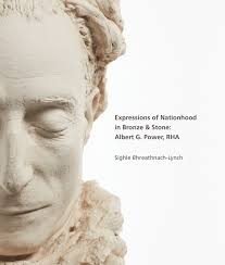 Expressions of Nationhood in Bronze & Stone: Albert G. Power, RHA ...