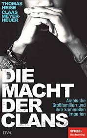 Amazon Com Die Macht Der Clans Arabische Grossfamilien Und Ihre Kriminellen Imperien Ein Spiegel Buch German Edition Ebook Heise Thomas Meyer Heuer Claas Kindle Store