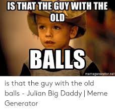 Hey, old man river, zip it or i will break your hip. 25 Best Memes About Old Balls Meme Old Balls Memes