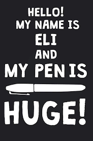 Eli meaning | last name eli origin. Hello My Name Is Eli And My Pen Is Huge Blank Name Personalized Customized Dirty Penis Joke Pun Notebook Journal For Men Dotted Men Writing Funny Birthday Christmas Gift