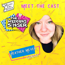 Meet the cast of “The Wedding Singer!” Heather Meyer (Linda) is STOKED to  be bringing the rockin' Linda to life with this talented cast and crew in  her MOS debut. Since moving