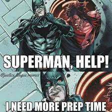 Batman Can Beat Anyone Given Enough Prep Time Yeah Well I Can Actually Achieve My Dreams Given Enough Prep Time 9gag