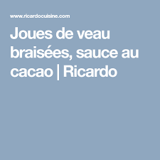 Joues De Veau Braisees Sauce Au Cacao Ricardo Recipe Ios Messenger