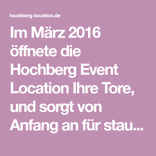 Heiraten und feiern zwischen hopfengärten ist in! Im Marz 2016 Offnete Die Hochberg Event Location Ihre Tore Und Sorgt Von Anfang An Fur Staunende Gesichter Diese Einmalige Location Gastronomie Barrierefrei