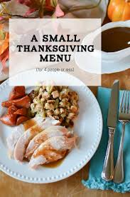 For many people it means eating a lot and spending time with family and visiting relatives and friends. A Small Thanksgiving Menu For 4 People Or Less Simply Whisked Thanksgiving Menu Thanksgiving Meal Plan Friendsgiving Dinner