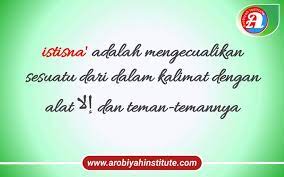 Semoga bisa bermanfaat untuk sobat yang sedang mempelajari kaidah ilmu nahwu bahasa arab. Istisna Pengertiannya Macam Macamnya Serta Contohnya Arobiyah Institute