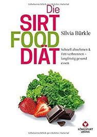 Die Sirtfood Diat Schnell Abnehmen Fett Verbrennen Langfristig Gesund Essen Buch Im Grossformat Sirtuin Diat Abnehmen Schnell Abnehmen Essen Zum Abnehmen