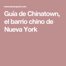 Guia De Chinatown El Barrio Chino De Nueva York Barrio Chino Nueva York El Barrio