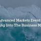 Advanced Markets - Breaking Into The Business event image