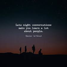 Late Night Conversations Make You Learn A Lot About People Late Night Quotes Night Quotes Thoughts Late Night Conversations