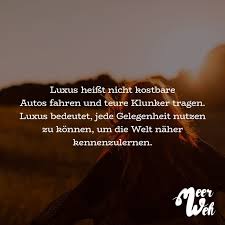 Visual Statements Luxus Heisst Nicht Kostbare Autos Fahren Und Teure Klunker Tragen Luxus Bedeutet Jede Gelegenhe Luxus Gunstig Urlaub Buchen Deutsche Zitate