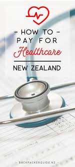How To Pay For Healthcare Services In New Zealand Health Care New Zealand Travel Guide New Zealand