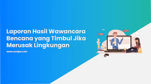 Ayo mencoba pada pembelajaran 2 kita sudah melakukan kombinasi gerak berjalan laporkan hasil wawancaramu di depan kelas. Laporan Hasil Wawancara Bencana Yang Timbul Jika Merusak Lingkungan Osnipa