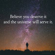Believe You Deserve It And The Universe Will Serve It Abundance Quotes Universe Quotes Law Of Attraction
