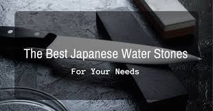 The Best Japanese Water Stones For Your Needs