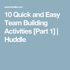10 Quick And Easy Team Building Activities Part 1 Huddle Team Building Activities Work Team Building Activities Team Building Exercises